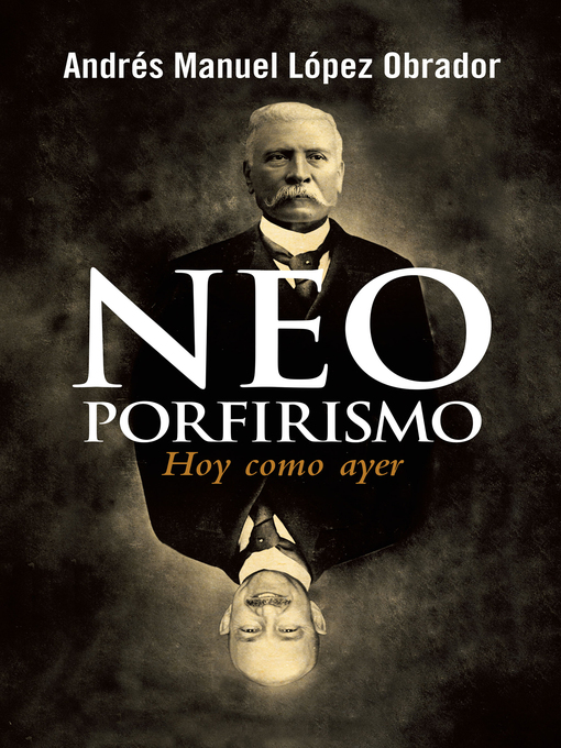 Title details for Neoporfirismo by Andrés Manuel López Obrador - Available